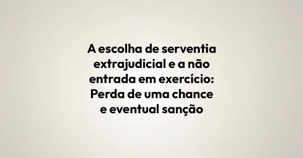 A escolha de serventia extrajudicial e a não entrada em exercício Perda de uma chance e eventual sanção disciplinar