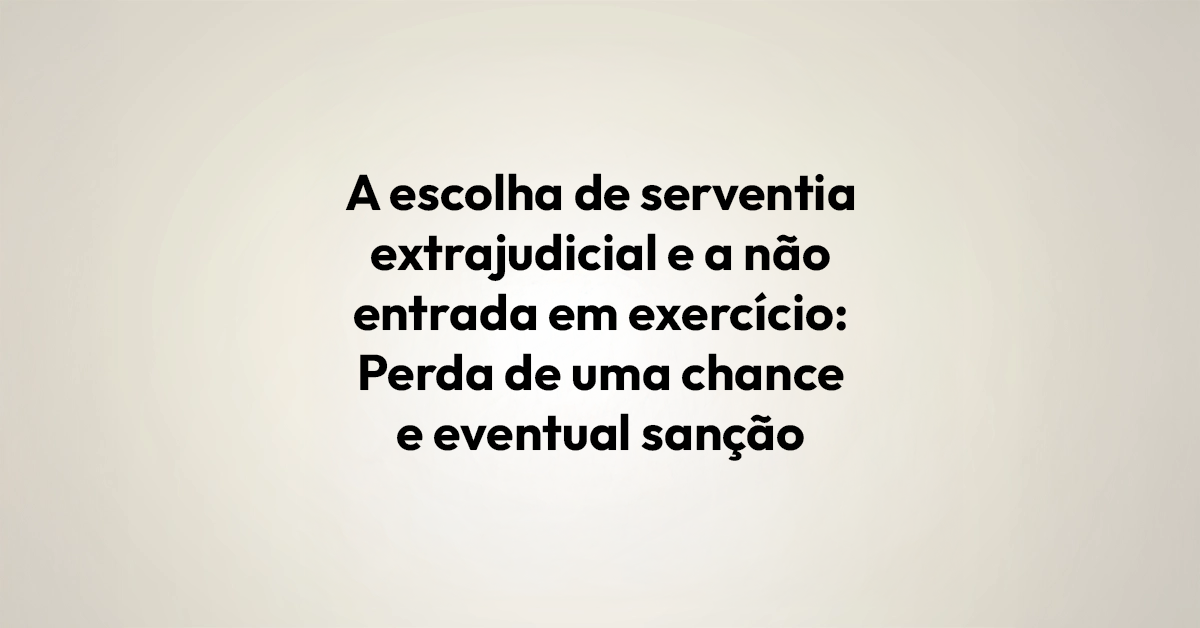 A escolha de serventia extrajudicial e a não entrada em exercício Perda de uma chance e eventual sanção disciplinar